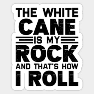 the white cane is my rock and that's how I roll Sticker